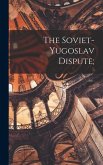 The Soviet-Yugoslav Dispute;