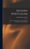 Modern Spiritualism: Its Facts and Fanaticisms, Its Consistencies and Contradictions. With an Appendix
