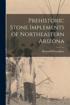 Prehistoric Stone Implements of Northeastern Arizona - Woodbury, Richard B.