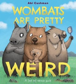 Wombats Are Pretty Weird - Cushman, Abi