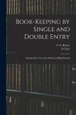 Book-keeping by Single and Double Entry: Designed for Use in the Public and High Schools