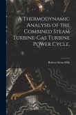 A Thermodynamic Analysis of the Combined Steam Turbine-gas Turbine Power Cycle.