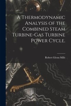 A Thermodynamic Analysis of the Combined Steam Turbine-gas Turbine Power Cycle. - Mills, Robert Glenn