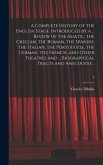 A Complete History of the English Stage. Introduced by a ... Review of the Asiatic, the Grecian, the Roman, the Spanish, the Italian, the Portuguese, the German, the French, and Other Theatres and ... Biographical Tracts and Anecdotes ..; 5