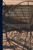 Facts and Observations Respecting Canada, and the United States of America [microform]: Affording a Comparative View of the Inducements to Emigration