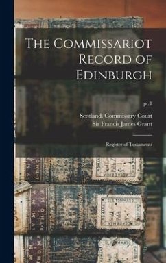 The Commissariot Record of Edinburgh: Register of Testaments; pt.1