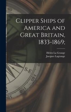 Clipper Ships of America and Great Britain, 1833-1869; - Lagrange, Jacques