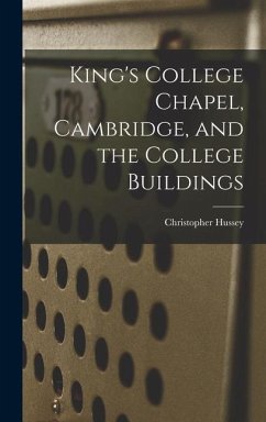 King's College Chapel, Cambridge, and the College Buildings - Hussey, Christopher