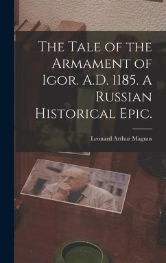 The Tale of the Armament of Igor. A.D. 1185. A Russian Historical Epic. - Magnus, Leonard Arthur