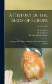 A History of the Birds of Europe: Including All the Species Inhabiting the Western Palaearctic Region; v.1 (1871-1881)