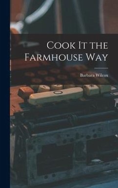 Cook It the Farmhouse Way - Wilcox, Barbara