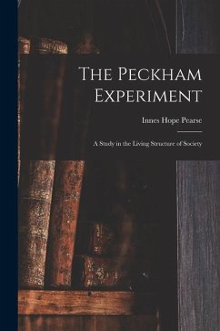 The Peckham Experiment: a Study in the Living Structure of Society - Pearse, Innes Hope