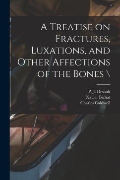 A Treatise on Fractures, Luxations, and Other Affections of the Bones \ - Bichat, Xavier; Caldwell, Charles