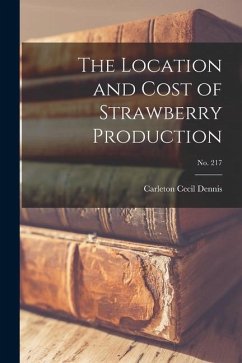 The Location and Cost of Strawberry Production; No. 217 - Dennis, Carleton Cecil