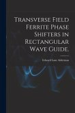Transverse Field Ferrite Phase Shifters in Rectangular Wave Guide.