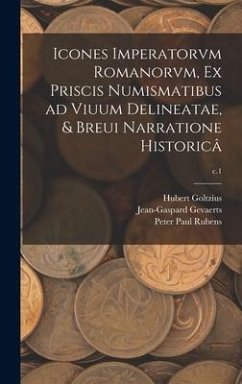 Icones Imperatorvm Romanorvm, Ex Priscis Numismatibus Ad Viuum Delineatae, & Breui Narratione Historicâ; c.1 - Goltzius, Hubert; Rubens, Peter Paul