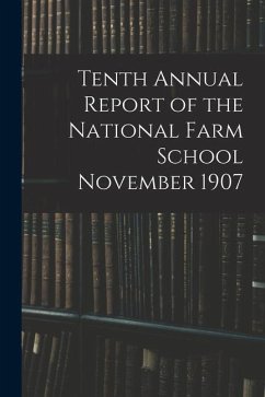 Tenth Annual Report of the National Farm School November 1907 - Anonymous