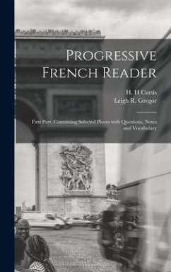 Progressive French Reader [microform]: First Part, Containing Selected Pieces With Questions, Notes and Vocabulary