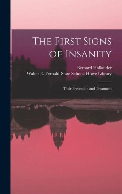 The First Signs of Insanity: Their Prevention and Treatment - Hollander, Bernard