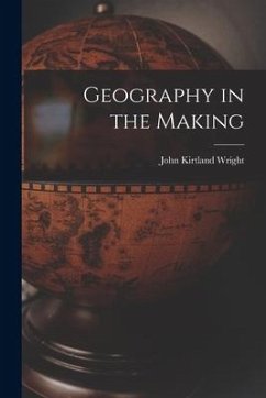 Geography in the Making - Wright, John Kirtland