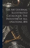 The Art Journal Illustrated Catalogue. The Industry of All Nations, 1851