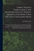 Three Travels Throughout the Interior Parts of North-America for More Then [sic] Five Thousand Miles [microform]: Containing an Account of the Great L