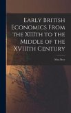Early British Economics From the XIIIth to the Middle of the XVIIIth Century