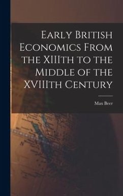Early British Economics From the XIIIth to the Middle of the XVIIIth Century - Beer, Max