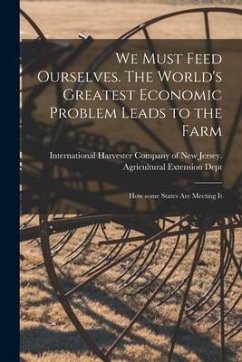 We Must Feed Ourselves. The World's Greatest Economic Problem Leads to the Farm; How Some States Are Meeting It