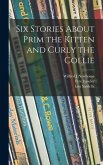 Six Stories About Prim the Kitten and Curly the Collie