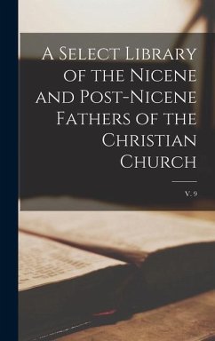 A Select Library of the Nicene and Post-Nicene Fathers of the Christian Church; v. 9 - Anonymous