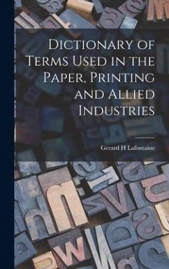 Dictionary of Terms Used in the Paper, Printing and Allied Industries - LaFontaine, Gerard H.