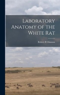 Laboratory Anatomy of the White Rat - Chiasson, Robert B.