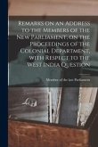 Remarks on an Address to the Members of the New Parliament, on the Proceedings of the Colonial Department, With Respect to the West India Question [mi