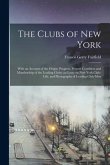 The Clubs of New York: With an Account of the Origin, Progress, Present Condition and Mambership of the Leading Clubs; an Essay on New York C