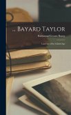 ... Bayard Taylor; Laureate of the Gilded Age