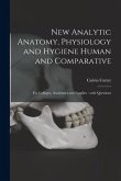 New Analytic Anatomy, Physiology and Hygiene Human and Comparative: for Colleges, Academies and Families: With Questions