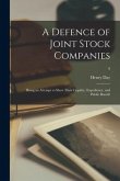 A Defence of Joint Stock Companies: Being an Attempt to Shew Their Legality, Expediency, and Public Benefit; 9