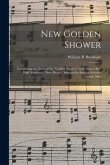 New Golden Shower: Containing the Gems of the &quote;Golden Shower,&quote; With About One-half Additional (new) Pieces, Designed for Sunday Schools,