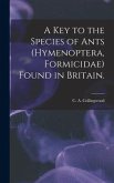 A Key to the Species of Ants (Hymenoptera, Formicidae) Found in Britain.
