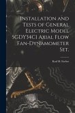 Installation and Tests of General Electric Model 5GDY34C1 Axial Flow Fan-dynamometer Set.