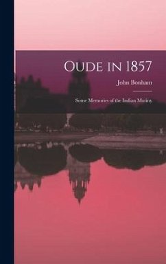 Oude in 1857; Some Memories of the Indian Mutiny - Bonham, John