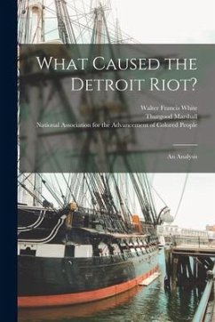 What Caused the Detroit Riot?: an Analysis - White, Walter Francis; Marshall, Thurgood