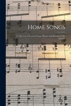 Home Songs: a Collection of Favorite Songs, Hymns and Rounds for the Fireside - Anonymous