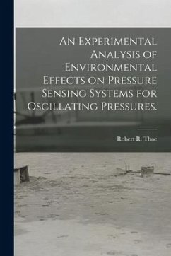 An Experimental Analysis of Environmental Effects on Pressure Sensing Systems for Oscillating Pressures. - Thoe, Robert R.