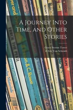 A Journey Into Time, and Other Stories - Tower, Grace Storms