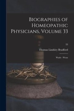 Biographies of Homeopathic Physicians, Volume 33: Wade - Wenz; 33 - Bradford, Thomas Lindsley