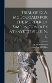 Trial of D. A. McDougald for the Murder of Simeon Conoley at Fayetteville, N. C