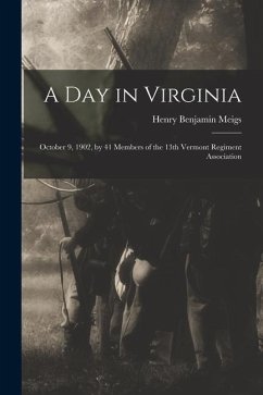 A Day in Virginia: October 9, 1902, by 41 Members of the 13th Vermont Regiment Association - Meigs, Henry Benjamin