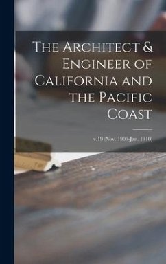 The Architect & Engineer of California and the Pacific Coast; v.19 (Nov. 1909-Jan. 1910) - Anonymous